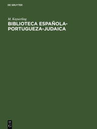 Title: Biblioteca española-portugueza-judaica: Dictionnaire bibliographique des auteurs juifs, de leurs ouvrages espagnols et portugais et des oeuvres sur et contre les juifs et le judaïsme avec un aperçu sur la littérature des juifs espagnols et une collection, Author: M. Kayserling