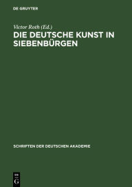 Title: Die deutsche Kunst in Siebenb rgen, Author: Victor Roth