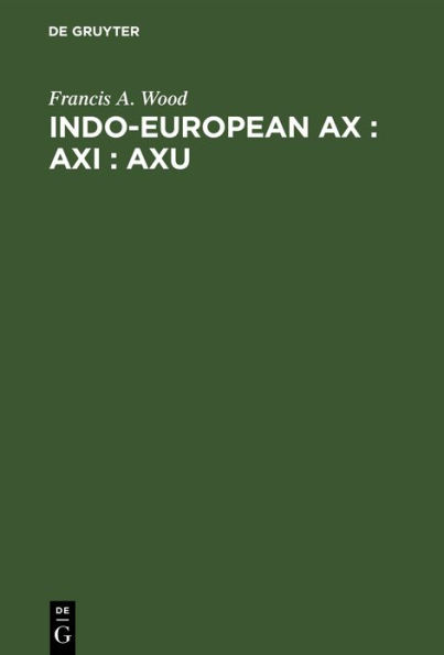 Indo-European ax : axi : axu: A Study in Ablaut and in Wordformation