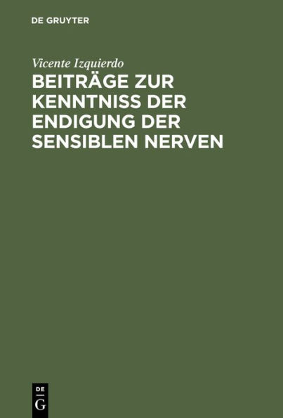 Beitr ge zur Kenntniss der Endigung der sensiblen Nerven: Inaugural-Dissertation der Medicinischen Facult t zu Strassburg i. E.