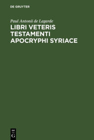 Title: Libri Veteris Testamenti Apocryphi Syriace, Author: Paul Antonii de Lagarde