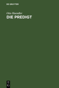 Title: Die Predigt: Tiefenpsychologische Grundlagen und Grundfragen, Author: Otto Haendler