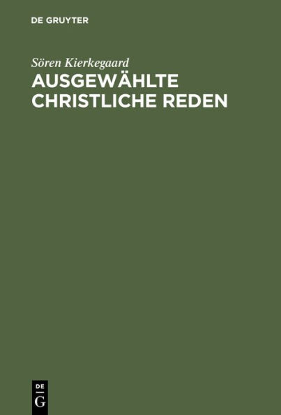 Ausgew hlte christliche Reden: Mit einem Anhang: Kierkegaard's Familie und Privatleben nach den pers nlichen Erinnerungen seiner Nichte K. Lund. Nebst einem Bilde Kierkegaard's und seines Vaters