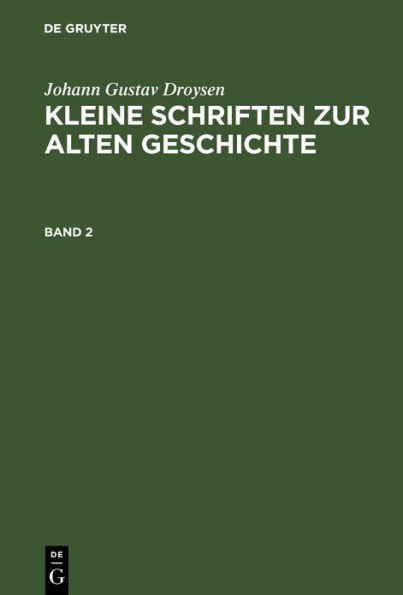 Johann Gustav Droysen: Kleine Schriften zur alten Geschichte. Band 2