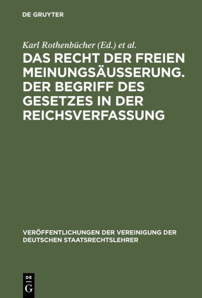 Das Recht der freien Meinungsäusserung. Der Begriff des Gesetzes in der Reichsverfassung: Verhandlungen der Tagung der Deutschen Staatsrechtslehrer zu München am 24. und 25. März 1927