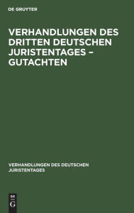 Title: Verhandlungen des Dritten Deutschen Juristentages - Gutachten, Author: De Gruyter