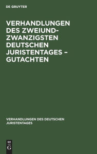 Title: Verhandlungen des Zweiundzwanzigsten Deutschen Juristentages - Gutachten, Author: De Gruyter