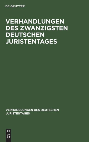 Verhandlungen des Zwanzigsten Deutschen Juristentages