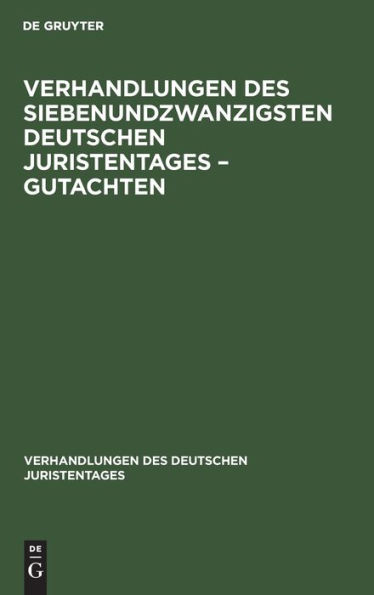 Verhandlungen des Siebenundzwanzigsten Deutschen Juristentages - Gutachten