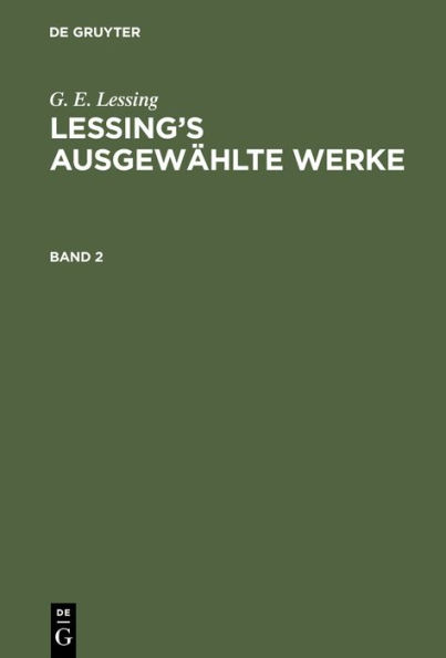 G. E. Lessing: Lessing's ausgew hlte Werke. Band