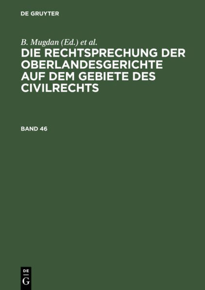 Die Rechtsprechung der Oberlandesgerichte auf dem Gebiete des Civilrechts. Band 46