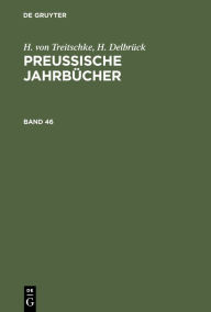 Title: H. von Treitschke; H. Delbr ck: Preu ische Jahrb cher. Band 46, Author: H. von Treitschke