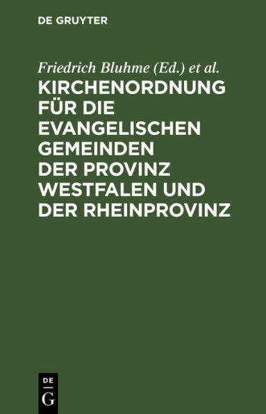 Kirchenordnung für die evangelischen Gemeinden der Provinz Westfalen und der Rheinprovinz: Vom 5. März 1835