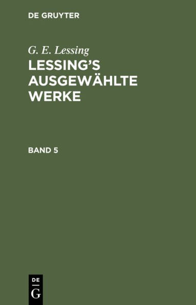 G. E. Lessing: Lessing's ausgew hlte Werke. Band 5