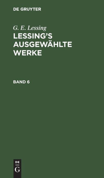 G. E. Lessing: Lessing's ausgew hlte Werke. Band 6