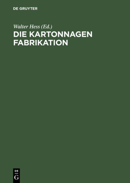 Die Kartonnagen Fabrikation: Praktisches Handbuch f r die gesamte Kartonnagenfabrikation unter besonderer Ber cksichtigung neuzeitlicher Arbeitsmethoden