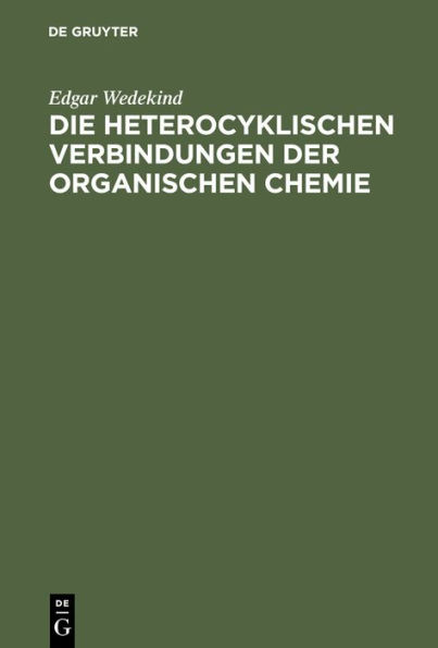 Die heterocyklischen Verbindungen der organischen Chemie: Ein Lehr- und Nachschlagebuch f r Studium und Praxis