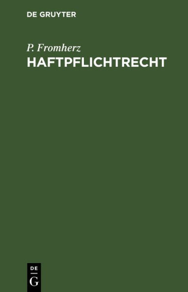 Haftpflichtrecht: Grundriß der außervertraglichen Haftpflicht insbesondere aus unerlaubten Handlungen nach Deutschlands Recht und Rechtsprechung