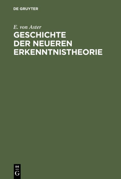 Geschichte der Neueren Erkenntnistheorie: (Von Descartes bis Hegel)