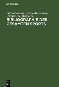 Title: Bibliographie des gesamten Sports, Author: Internationalen Hygiene-Ausstellung