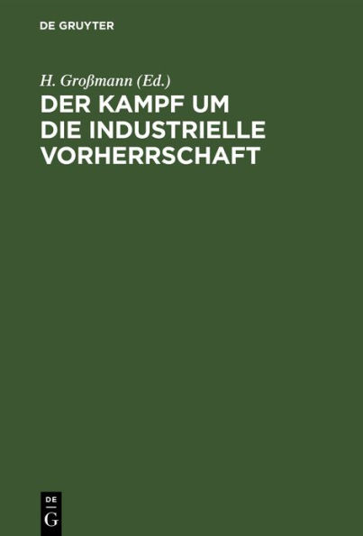 Der Kampf um die industrielle Vorherrschaft: Gesammelte Aufsätze aus den Kriegsjahren aus England, Frankreich und den Vereinigten Staaten von Nordamerika