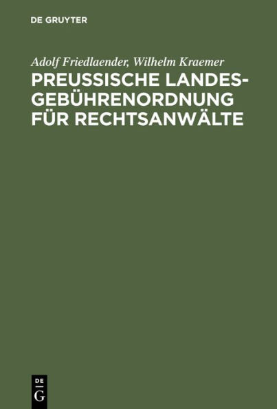 Preu ische Landesgeb hrenordnung f r Rechtsanw lte: Nebst den Anwaltsgeb hrenvorschriften der Preu ischen Pachtschutzordnung