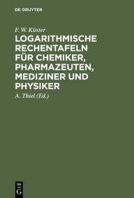 Title: Logarithmische Rechentafeln für Chemiker, Pharmazeuten, Mediziner und Physiker, Author: F. W. Küster