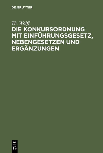 Die Konkursordnung mit Einf hrungsgesetz, Nebengesetzen und Erg nzungen: In der Fassung des Gesetzes vom I7. Mai 1898