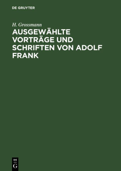 Ausgewählte Vorträge und Schriften von Adolf Frank: Über Kalisalze, Kalkstickstoff, Moorkultur und Torfverwertung, Zellstoffgewinnung, Mosaikindustrie usw.