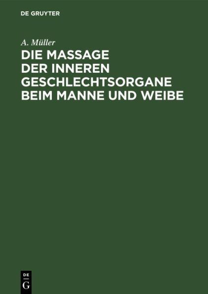 Die Massage der inneren Geschlechtsorgane beim Manne und Weibe