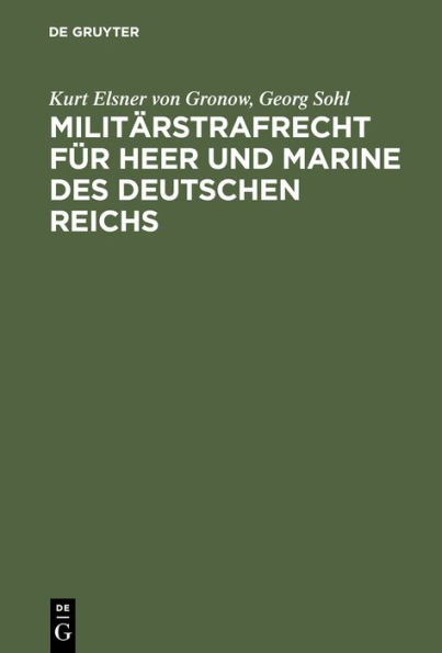 Milit rstrafrecht f r Heer und Marine des Deutschen Reichs: Handbuch f r Kommando- und Gerichtsstellen, f r Offiziere und Juristen