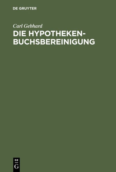 Die Hypothekenbuchsbereinigung: Im rechtsrheinischen Bayern und das k nstige Grundbuch gegen ber dem jetzigen Hypothekenbuch