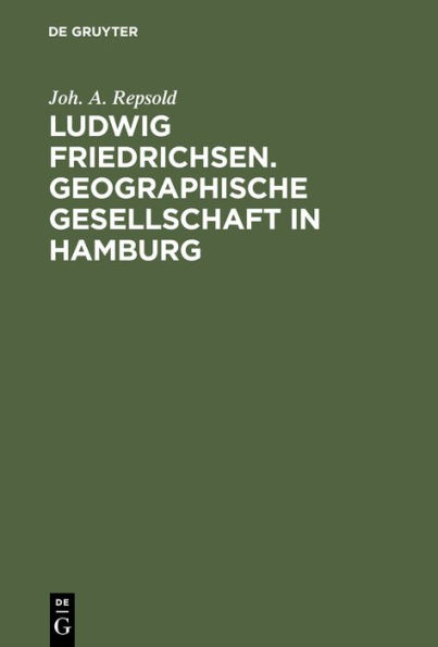 Ludwig Friedrichsen. Geographische Gesellschaft in Hamburg: Ein Bild seines Lebens