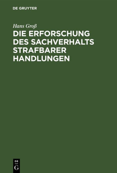 Die Erforschung des Sachverhalts strafbarer Handlungen: Ein Leitfaden f r Beamte des Polizei- und Sicherheitsdienstes des Deutschen Reichs