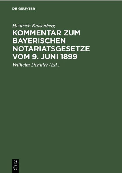 Kommentar Zum Bayerischen Notariatsgesetze Vom 9. Juni 1899