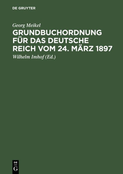 Grundbuchordnung f r das Deutsche Reich vom 24. M rz 1897: Unter besonderer Ber cksichtigung der bayer. Ausf hrungsbestimmungen