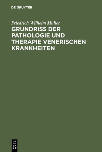 Grundriss der Pathologie und Therapie venerischen Krankheiten: F r praktische rzte und Studirende