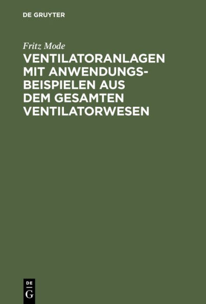 Ventilatoranlagen mit Anwendungsbeispielen aus dem gesamten Ventilatorwesen: Handbuch für Ingenieure, Architekten und Studierende