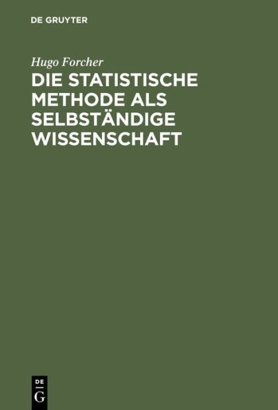 Die statistische Methode als selbst ndige Wissenschaft: Eine Einf hrung in deren Fundamente und Grundz ge