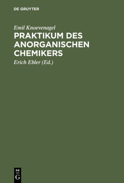 Praktikum des anorganischen Chemikers: Einf hrung in die anorganische Chemie auf experimenteller Grundlage