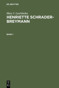 Title: Mary J. Lyschinska: Henriette Schrader-Breymann. Band 1, Author: Mary J. Lyschinska