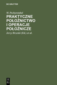 Title: Praktyczne poloznictwo i operacje poloznicze, Author: W. Pschyrembel