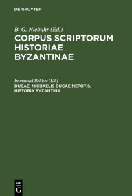 Title: Ducae. Michaelis Ducae nepotis. Historia Byzantina, Author: Immanuel Bekker