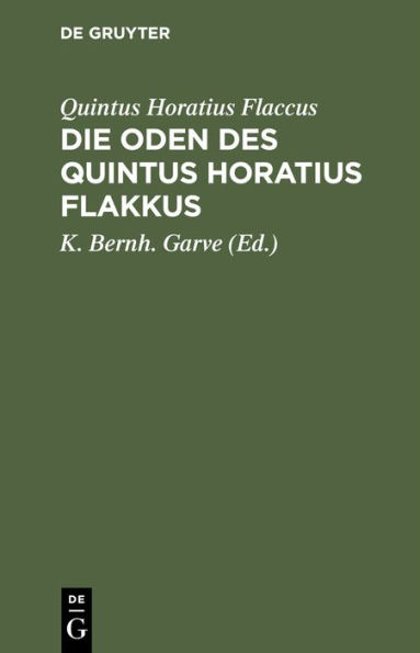 Die Oden des Quintus Horatius Flakkus: Deutsch und mit Anmerkungen