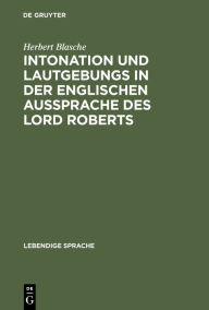 Title: Intonation und Lautgebungs in der englischen Aussprache des Lord Roberts, Author: Herbert Blasche