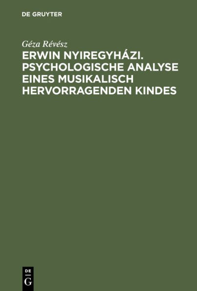 Erwin Nyiregyh zi. Psychologische Analyse eines musikalisch hervorragenden Kindes