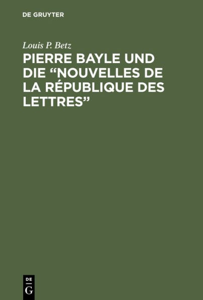 Pierre Bayle und die "Nouvelles de la République des Lettres": (Erste populärwissenschaftliche Zeitschrift) 1684-1687