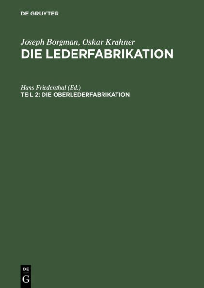 Die Oberlederfabrikation: Praktisches Handbuch f r die Herstellung s mtlicher Oberledersorten