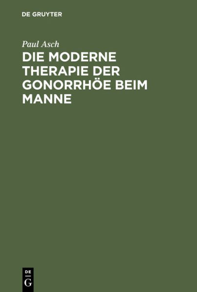 Die moderne Therapie der Gonorrhöe beim Manne: Ein Leitfaden für Studierende und Ärzte