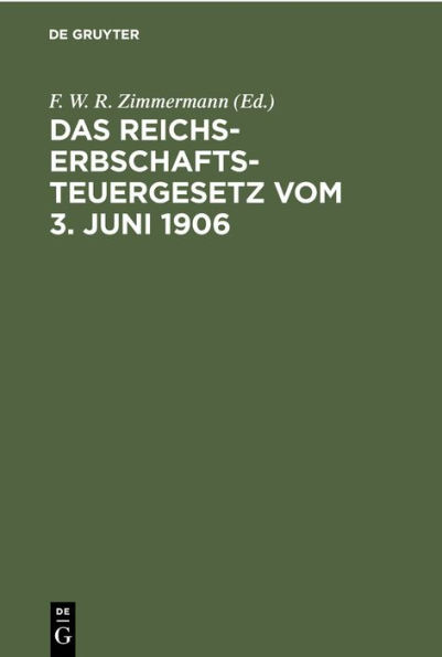 Das Reichs-Erbschaftsteuergesetz vom 3. Juni 1906: Nebst den Ausführungsbestimmungen des Bundesrats. Sowie den Vollzugsvorschriften der Königreiche Preußen, Bauern, Sachsen und Württemberg, der Großherzogtümer Baden und Hessen und des Herzogtums Braunschw